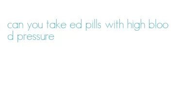 can you take ed pills with high blood pressure