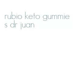 rubio keto gummies dr juan