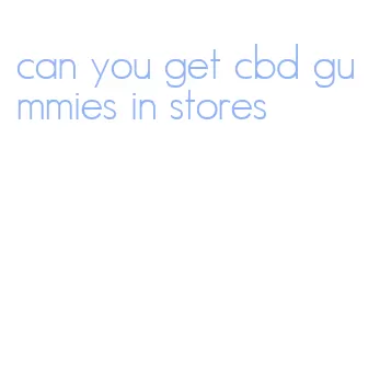 can you get cbd gummies in stores