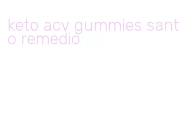 keto acv gummies santo remedio