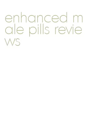 enhanced male pills reviews