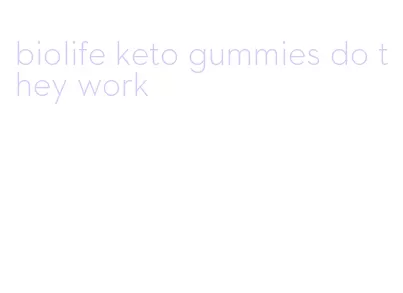 biolife keto gummies do they work