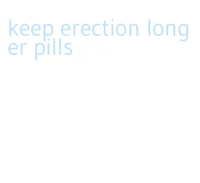 keep erection longer pills