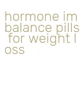 hormone imbalance pills for weight loss