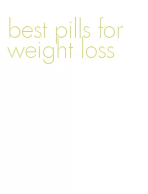 best pills for weight loss