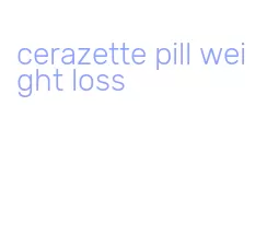 cerazette pill weight loss