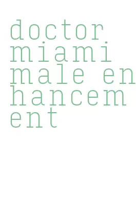 doctor miami male enhancement