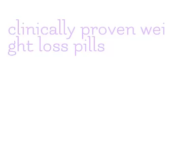 clinically proven weight loss pills