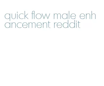 quick flow male enhancement reddit