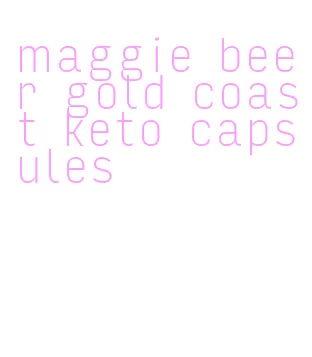 maggie beer gold coast keto capsules