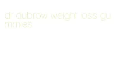 dr dubrow weight loss gummies