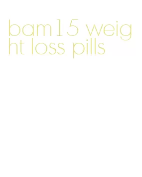 bam15 weight loss pills