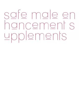 safe male enhancement supplements