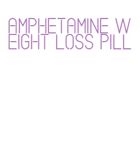 amphetamine weight loss pill