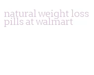 natural weight loss pills at walmart