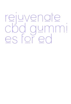 rejuvenate cbd gummies for ed