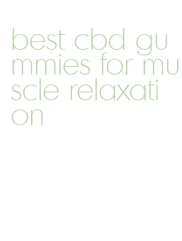 best cbd gummies for muscle relaxation