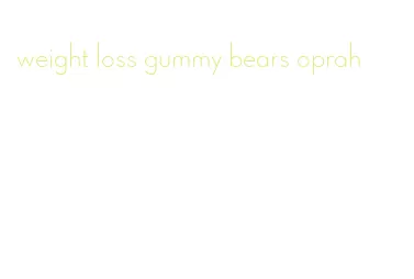 weight loss gummy bears oprah