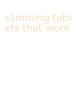 slimming tablets that work