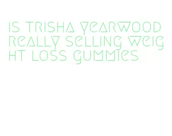 is trisha yearwood really selling weight loss gummies