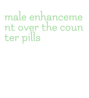 male enhancement over the counter pills