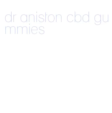 dr aniston cbd gummies