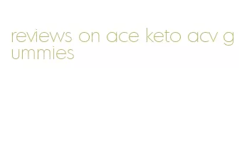 reviews on ace keto acv gummies