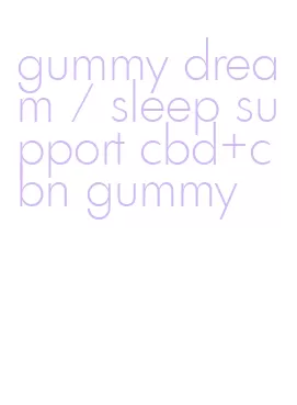 gummy dream / sleep support cbd+cbn gummy