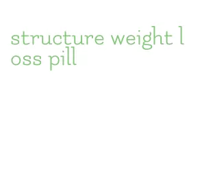 structure weight loss pill