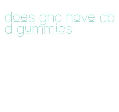 does gnc have cbd gummies