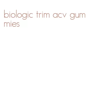 biologic trim acv gummies