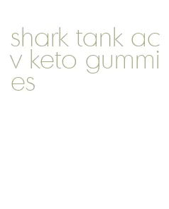 shark tank acv keto gummies