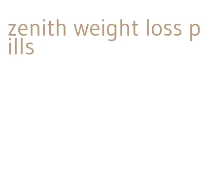 zenith weight loss pills