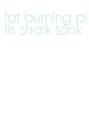 fat burning pills shark tank