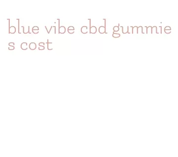 blue vibe cbd gummies cost