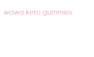 wawa keto gummies