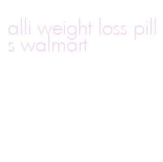 alli weight loss pills walmart