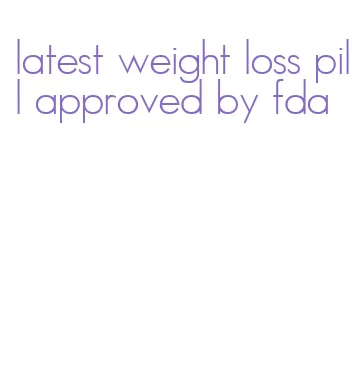 latest weight loss pill approved by fda