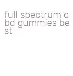 full spectrum cbd gummies best