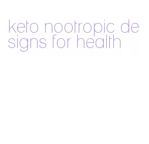 keto nootropic designs for health