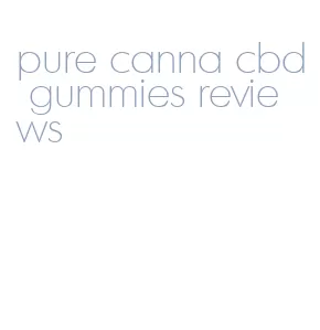 pure canna cbd gummies reviews