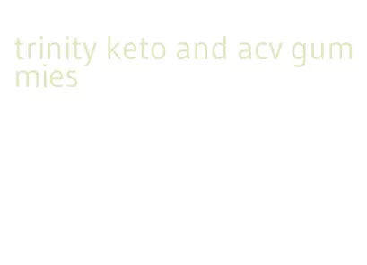 trinity keto and acv gummies