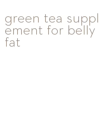 green tea supplement for belly fat