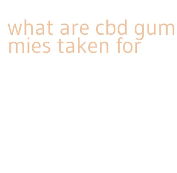 what are cbd gummies taken for