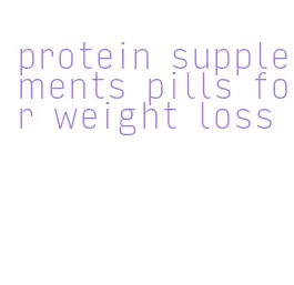 protein supplements pills for weight loss