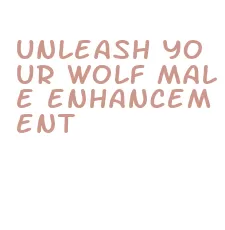 unleash your wolf male enhancement