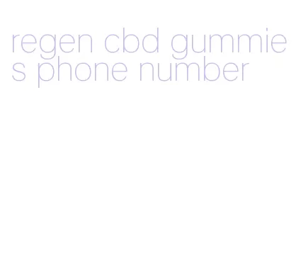 regen cbd gummies phone number