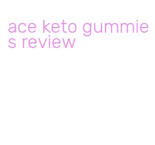 ace keto gummies review