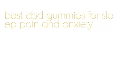 best cbd gummies for sleep pain and anxiety