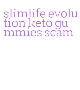 slimlife evolution keto gummies scam